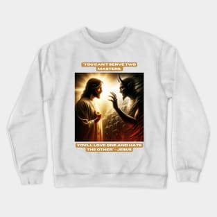 "You can't serve two masters. You'll love one and hate the other" - Jesus Crewneck Sweatshirt